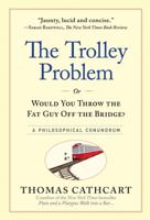 The Trolley Problem, or Would You Throw the Fat Guy Off the Bridge?: A Philosophical Conundrum 076117513X Book Cover
