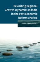 Revisiting Regional Growth Dynamics in India in the Post Economic Reforms Period 1349454265 Book Cover