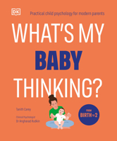 What's My Baby Thinking?: Practical Child Psychology for Modern Parents B0DTP6T3DT Book Cover