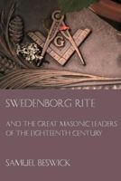 Swedenborg Rite: And the Great Masonic Leaders of the Eighteenth Century 1613421044 Book Cover