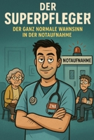 Der Superpfleger: Der ganz normale Wahnsinn in der Notaufnahme (German Edition) B0G11P8S7D Book Cover