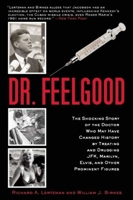 Dr. Feelgood: The Story of the Doctor Who Influenced History by Treating and Drugging Prominent Figures Including President Kennedy, Marilyn Monroe, and Elvis Presley 1606712373 Book Cover