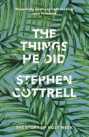 The Things He Did: The Story of Holy Week 0281076235 Book Cover