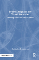 Sound Design for the Visual Storyteller: Creating Sound for Visual Media 1032446218 Book Cover