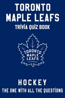 Toronto Maple Leafs Trivia Quiz Book - Hockey - The One With All The Questions: NHL Hockey Fan - Gift for fan of Toronto Maple Leafs B0863TW2RD Book Cover