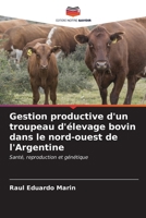 Gestion productive d'un troupeau d'élevage bovin dans le nord-ouest de l'Argentine (French Edition) 6206572021 Book Cover
