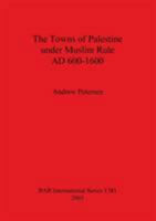 The Towns of Palestine Under Muslim Rule Ad 600-1600 1841718211 Book Cover