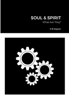 Soul & Spirit: What Are They? 1471675025 Book Cover