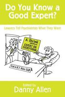 Do You Know a Good Expert?: Lawyers Tell Psychiatrists What They Want 1497449332 Book Cover