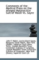 Comments of the Medical Press on the Alleged Malpractice Suit of Walsh Vs. Sayre 1110796811 Book Cover