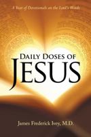 Daily Doses of Jesus: A Year of Devotionals on the Lord's Words 1512772593 Book Cover