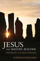 Jesus, the Master Builder: Druid Mysteries and the Dawn of Christianity 0863157866 Book Cover