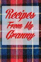 Recipes From My Granny: Collect the recipes handed down from your Scottish or Irish Granny. Tartan cover and room for over 40 recipes. Great Mother's Day Gift 1798811782 Book Cover