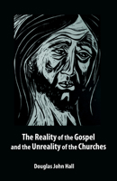 The reality of the Gospel and the unreality of the churches 0800662695 Book Cover