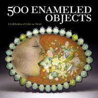 500 Enameled Objects: A Celebration of Color on Metal 1600593453 Book Cover