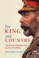 For King and Country: The British Monarchy and the First World War 110842936X Book Cover