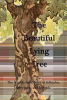The Beautiful Lying Tree: The Worlds Most Beloved Folktales, Fairy Tales, and Legends 1478151900 Book Cover