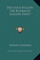 Did Jesus Follow the Buddhist Golden Path? 1425324541 Book Cover