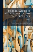 L'ordre naturel et essentiel des sociÃ(c)tÃ(c)s politiques. ... of 2 (French Edition) 1024004759 Book Cover