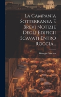 La Campania Sotterranea E Brevi Notizie Degli Edificii Scavati Entro Roccia... 102124502X Book Cover
