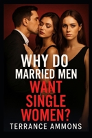 Why Do Married Men Want Single Women B0FCD62VMN Book Cover