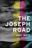 The Joseph Road: Choices That Determine Your Destiny 1600062695 Book Cover