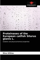 Proteinases of the European catfish Silurus glanis L.: Isolation and physicochemical properties 6203510254 Book Cover