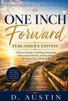 One Inch Forward: Publisher’s Edition: How Small Daily Decisions Create Extraordinary Results B0H883L328 Book Cover