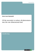 Of the necessity to reduce all phenomena into the one dimensional time 3668807345 Book Cover
