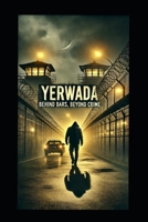 YERWADA: BEHIND BARS, BEYOND CRIME: A Crime Thriller Based on True Events B0DXCZ7FDV Book Cover
