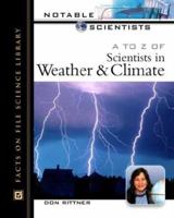 A to Z of Scientists in Weather and Climate (Notable Scientists) 0816047979 Book Cover