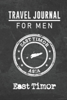 Travel Journal for Men East Timor: 6x9 Travel Notebook or Diary with prompts, Checklists and Bucketlists perfect gift for your Trip to East Timor for every your Man, Husband or Boyfriend 1712764039 Book Cover