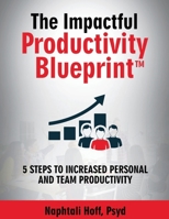 The Impactful Productivity Blueprint: 5 Steps to Increased Personal and Team Productivity B0GQFC6SYN Book Cover