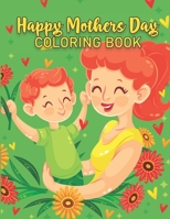 Mothers Day Coloring Book: Beautiful Mother's Day Coloring Book For Mommy, Happy Mothers Day Coloring Book For Adults, Anti-Stress Designs with Loving Mothers B09243C6LD Book Cover