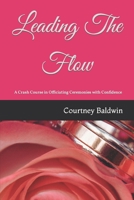 Leading The Flow: A Crash Course in Officiating Ceremonies with Confidence B0CCXKYRDK Book Cover