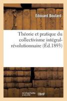 Tha(c)Orie Et Pratique Du Collectivisme Inta(c)Gral-Ra(c)Volutionnaire: A(c)Tudes Syntha(c)Tiques: Sur Une Organisation Sociale Logique, Na(c)Cessaire, Conforme Aux Lois Naturelles (13e A(c)Dition) 2012826296 Book Cover