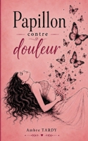 Papillon contre douleur: Quand la douleur n'efface pas l'amour (French Edition) 2322652180 Book Cover