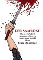 Red Samurai: The world's first humanoid serves vengeance in cold blood 1838199128 Book Cover