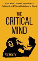 The Critical Mind: Make Better Decisions, Improve Your Judgment, And Think a Step Ahead of Others 1705961495 Book Cover