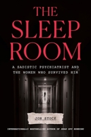 The Sleep Room: A Sadistic Psychiatrist and the Women Who Survived Him 1419774476 Book Cover