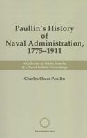 Paullin’s History of Naval Administration, 1775-1911: A Collection of Articles from the U.S. Naval Institute Proceedings B0006BWSQ2 Book Cover