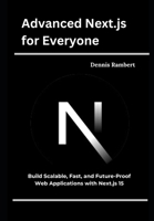 Advanced Next.js for Everyone: Build Scalable, Fast, and Future-Proof Web Applications with Next.js 15 B0F1KRHGKN Book Cover