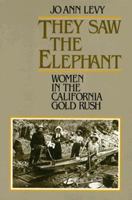 They Saw the Elephant: Women in the California Gold Rush 0806124733 Book Cover