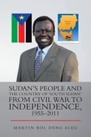 Sudan's People and the Country of 'South Sudan' from Civil War to Independence, 1955-2011 1728355346 Book Cover
