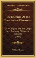 The enemies of the Constitution discovered; or, An inquiry into the origin and tendency of popular v 1437289932 Book Cover