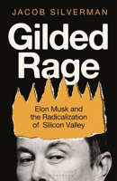 Gilded Rage: Elon Musk and the Radicalization of Silicon Valley 1399419986 Book Cover