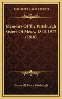 Memoirs Of The Pittsburgh Sisters Of Mercy, 1843-1917 1167025385 Book Cover