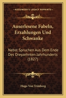 Auserlesene Fabeln, Erzahlungen Und Schwanke: Nebst Spruchen Aus Dem Ende Des Dreyzehnten Jahrhunderts (1827) 1160309833 Book Cover