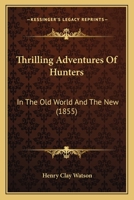 Thrilling Adventures of Hunters, in the Old World and the New 1146515510 Book Cover