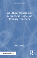 All About Dyspraxia: A Practical Guide for Primary Teachers (All About SEND) 1041112165 Book Cover